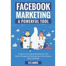 Facebook Marketing: A Powerful Tool: A Guide to Learn Facebook Marketing with all the Effective Stra... Paperback, Independently Published