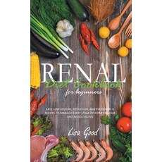 Renal Diet Cookbook for Beginners: Easy Low-Sodium Potassium and Phosphorus Recipes to Manage Eve... Hardcover, Lisa Good, English, 9781914053801
