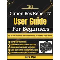 (영문도서)The Canon Eos Rebel T7 User Guide For Beginners: Tips and Tricks for Optimizing... Paperback, Independently Published, English, 9798287044343
