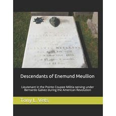 (영문도서) Descendants of Enemund Meullion: Lieutenant in the Pointe Coupee Militia servin... Paperback, Createspace Independent Pub..., English, 9781725189072