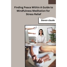 (영문도서) Finding Peace Within A Guide to Mindfulness Meditation for Stress Relief Paperback, Self, English, 9798868989681