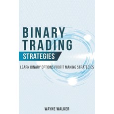 (영문도서) Binary Trading Strategies: Learn Binary Options Profit Making Strategies Paperback, Wayne Walker, English, 9798201573362