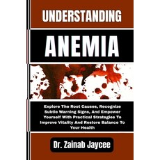 (영문도서)Understanding Anemia: Explore The Root Causes Recognize Subtle Warning Signs A... Paperback, Independently Published, English, 9798288672989