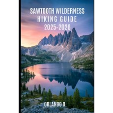 (영문도서)The Sawtooth Wilderness Hiking Guide 2025-2026: Explore Trails essential tips ... Paperback, Independently Published, English, 9798294611965