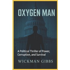 (영문도서)Oxygen Man: A Political Thriller of Power Corruption and Survival Paperback, Independently Published, English, 9798282138887