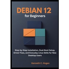 (영문도서)Debian 12 for Beginners: Step-by-Step Installation Dual-Boot Setup Driver Fixe... Paperback, Independently Published, English, 9798262227761