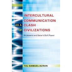 Intercultural Communication as a Clash of Civilizations; Al-Jazeera and Qatar's Soft Power Paperback, Peter Lang Us, English, 9781433122637