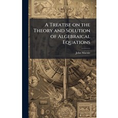 (영문도서)A Treatise on the Theory and Solution of Algebraical Equations Hardcover, Hutson Street Press, English, 9781025168517