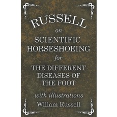 (영문도서) Russell on Scientific Horseshoeing for the Different Diseases of the Foot with Illustrations Paperback, Home Farm Books, English, 9781473336810