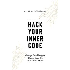 (영문도서)Hack Your Inner Code: Change Your Thoughts Change Your Life: 5 Simple Steps Paperback, Independently Published, English, 9798278974826