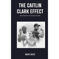 (영문도서)The Caitlin Clark Effect: When One Athlete Changes The Game Paperback, Independently Published, English, 9798263578930