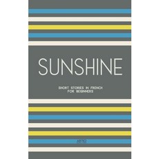 (영문도서) Sunshine: Short Stories in French for Beginners Paperback, Artici Bilingual Books, English, 9798224048854