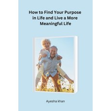 (영문도서) How to Find Your Purpose in Life and Live a More Meaningful Life Paperback, Noya Publishers, English, 9781805300267