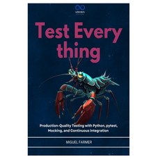 (영문도서)Test Everything: Production-Quality Testing with Python pytest Mocking and Co... Paperback, Independently Published, English, 9798259457324 Independently Published, English, 9798259457324