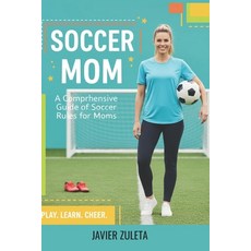 (영문도서)Soccer Mom: A Comprehensive guide of soccer rules for moms 2025 edition. Paperback, Independently Published, English, 9798287653026