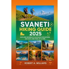 (영문도서)Svaneti Hiking Guide 2025: Explore Georgia's Caucasus Mountains on Foot One Tra... Paperback, Independently Published, English, 9798292598909
