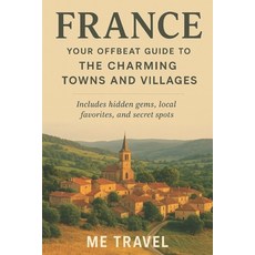 (영문도서)France: Your Offbeat Guide to the Charming Towns and Villages Paperback, Independently Published, English, 9798298067515