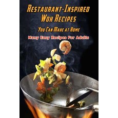 Restaurant-Inspired Wok Recipes You Can Make at Home: Many Easy Recipes For Adults: Restaurant-Inspi... Paperback, Independently Published, English, 9798590793662