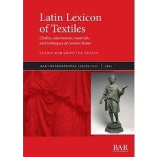 (영문도서) Latin Lexicon of Textiles: Clothes adornments materials and techniques of Ancient Rome Paperback, British Archaeological Repo..., English, 9781407358444
