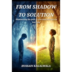 (영문도서)From Shadow to Solution: Illuminating the path to overcome barriers in learning Paperback, Independently Published, English, 9798271741227