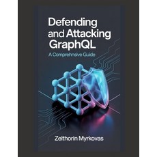 (外文書)Defending and Attacking GraphQL: A Comprehensive Guide Paperback, Independently Published, English