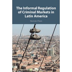 (영문도서) The Informal Regulation of Criminal Markets in Latin America Paperback, Cambridge University Press, English, 9781009170703