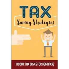 (영문도서) Tax-Saving Strategies: Income Tax Basics For Beginners: Guide To Understanding Taxes Paperback, Independently Published, English, 9798457362529
