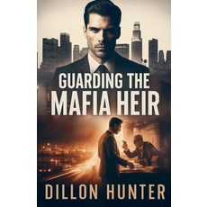 (영문도서)Guarding the Mafia Heir Paperback, Dillon Hunter, English, 9798232470029