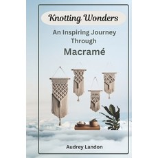 (영문도서) Knotting Wonders: An Inspiring Journey Through Macramé Paperback, Independently Published, English, 9798340512499