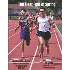 (영문도서) The Fleet Feet of Spring: Michigan's High School State Championships in Track & Field Paperback, Independently Published, English, 9781671699687