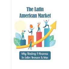 (영문도서) The Latin American Market: Why Starting A Business In Latin America Is Wise: Countries To Do ... Paperback, Independently Published, English, 9798548887085