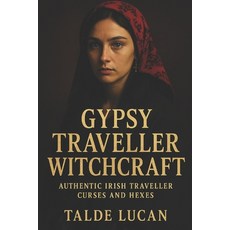 (영문도서)Gypsy Traveller Witchcraft: Authentic Irish Traveller Curses and Hexes Paperback, Independently Published, English, 9798287603809