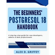 (영문도서)The Beginners' PostgreSQL 18 Handbook: A Step-by-Step Guide for New Developers ... Paperback, Independently Published, English, 9798277135242