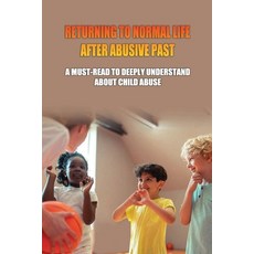 Returning To Normal Life After Abusive Past: A Must-Read To Deeply Understand About Child Abuse: Wha... Paperback, Independently Published, English, 9798749691948