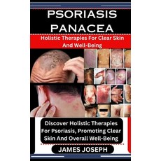 (영문도서) Psoriasis Panacea: Holistic Therapies For Clear Skin And Well-Being: Discover Holistic Therap... Paperback, Independently Published, English, 9798876406019