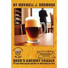 (영문도서) Beer's Ancient Cradle: Exploring the Origins and Rituals of Humanity's Favorite Brew Paperback, PN Books, English, 9787409923512