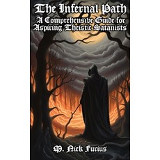 (영문도서) The Infernal Path: A Comprehensive Guide for Aspiring Theistic Satanists Paperback, Independently Published, English, 9798867249120