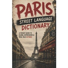 (영문도서)Paris Street Language Dictionary: The Ultimate Guide to Parisian Street Talk Ur... Paperback, Independently Published, English, 9798199796293 Independently Published, English, 9798199796293