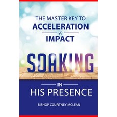 (영문도서) The Master Key to Acceleration & Impact: Soaking in His Presence Paperback, Yahweh's Anointed Publishing, English, 9789769660175