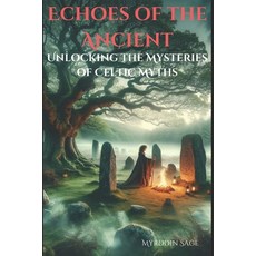 (영문도서) Echoes of the Ancient: Unlocking the Mysteries of Celtic Myths Paperback, Independently Published, English, 9798324195748