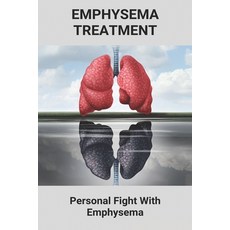Emphysema Treatment: Personal Fight With Emphysema: Acute Bronchitis Relief Paperback, Independently Published, English, 9798743308644