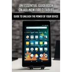An Essential Guidebook On All-New Fire 7 Tablet: Guide To Unleash The Power Of Your Device: Tablet U... Paperback, Independently Published, English, 9798721324925