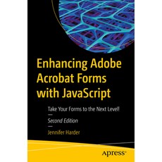 (영문도서) Enhancing Adobe Acrobat Forms with JavaScript: Take Your Forms to the Next Level! Paperback, Apress, English, 9781484294697