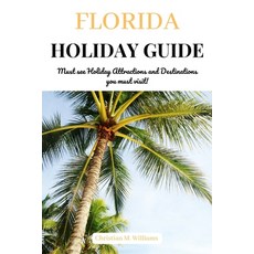 (영문도서) Florida Holiday Guide: Must see Holiday Attractions and Destinations you must visit! Paperback, Independently Published, English, 9798385590544
