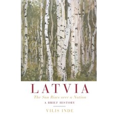 Latvia: The Sun Rises over a Nation: A Brief History Paperback, Independently Published, English, 9798554833120