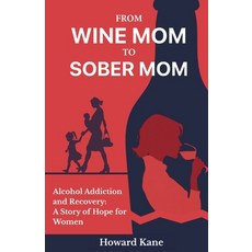 (영문도서)From Wine Mom to Sober Mom: Alcohol Addiction and Recovery: A Story of Hope for... Paperback, Hidden Alpha Capital LLC, English, 9781968387105