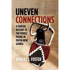 (영문도서) Uneven Connections: A Partial History of the Mobile Phone in Papua New Guinea Paperback, Anu Press, English, 9781760466251
