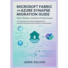 (영문도서)Microsoft Fabric and Azure Synapse Migration Guide: Move Pipelines Dataflows &... Paperback, Independently Published, English, 9798278822790 Independently Published, English, 9798278822790