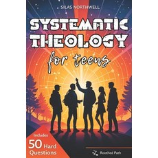 (英文圖書)Systematic Theology for Teens: Clear Honest Answers to Life's Biggest Questions... 平裝版, Independently Published, 英文