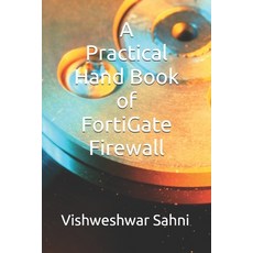 (영문도서)A Practical Hand Book of FortiGate Firewall Paperback, Independently Published, English, 9798271917639